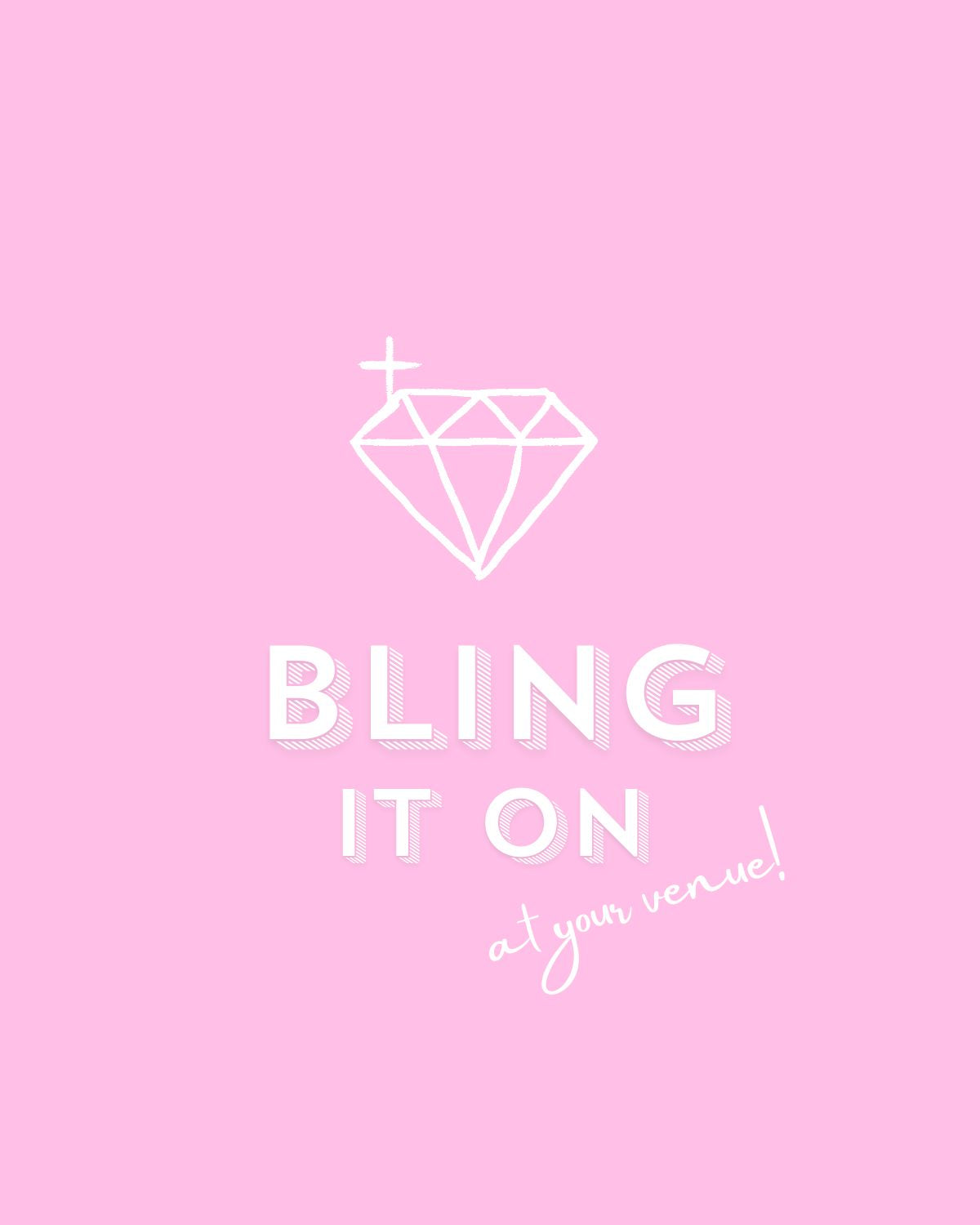 BLING IT ON – At your venue